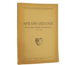 Sprawozdanie Rzeszowskiego Ośrodka Archeologicznego za rok 1965 Muzeum Okręgowe w Rzeszowie, Towarzystwo Przyjaciół Nauki i Sztuki [1966]