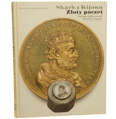 Skarb z Kijowa Złoty poczet Królewska kolekcja medali Stanisława Augusta [2012]