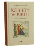 Kobiety w Biblii Stary Testament Adamiak Elżbieta [2006]