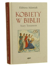 Kobiety w Biblii Stary Testament Adamiak Elżbieta [2006]