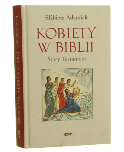Kobiety w Biblii Stary Testament Adamiak Elżbieta [2006]