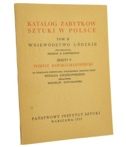 Katalog zabytków sztuki w Polsce t. II województwo łódzkie zeszyt 9 powiat rawsko-mazowiecki (opracowanie, J. Z. Łoziński)