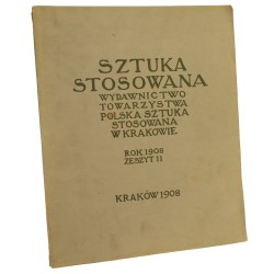 Sztuka Stosowana Wydawnictwo Towarzystwa "Polska Sztuka Stosowana" Zeszyt 11 / 1908 pod red. Edwarda Trojanowskiego i Jerzego Warchałowskiego 