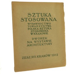 Sztuka Stosowana Wydawnictwo Towarzystwa "Polska Sztuka Stosowana" Zeszyt XVI / 1912 pod red. Edwarda Trojanowskiego i Jerzego Warchałowskiego  