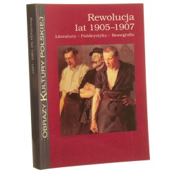 Rewolucja lat 1905-1907 Literatura-Publicystyka-Ikonografia red. Krzysztof Stępnik [Obrazy Kultury Polskiej / 2005]