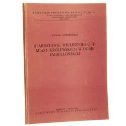 Starostowie wielkopolskich miast królewskich w dobie jagiellońskiej Antoni Gąsiorowski [1981]