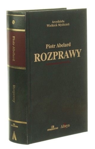 Rozprawy Rozmowa pomiędzy filozofem Żydem i chrześcijaninem Etyka czyli Poznaj samego siebie Tak i Nie Wykład Heksameronu Rozprawa o pojęciach ogólnych Abelard Piotr [Arcydzieła Wielkich Myślicieli]