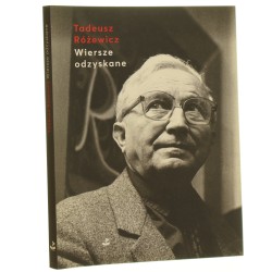 Wiersze odzyskane Tadeusz Różewicz zebrał, ułożył, posłowiem opatrzył Przemysław Dakowicz [2021]
