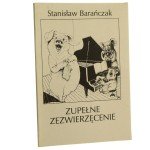 Zupełne Zezwierzęcenie zeszyt znacznie zgryźliwszych zaskakujących złośliwością znany zbiorek Zwierzęca Zajadłość zapisków zniechęconego zoologa Barańczak Stanisław ilustr. Wojciech Wołyński [1993]