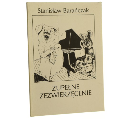 Zupełne Zezwierzęcenie zeszyt znacznie zgryźliwszych zaskakujących złośliwością znany zbiorek Zwierzęca Zajadłość zapisków zniechęconego zoologa Barańczak Stanisław ilustr. Wojciech Wołyński [1993]