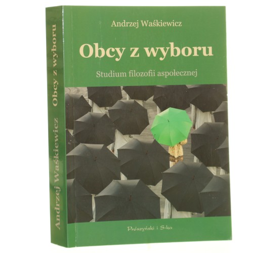 Obcy z wyboru Studium filozofii aspołecznej Andrzej Waśkiewicz [2008]