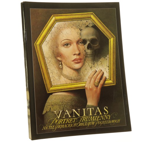 Vanitas Portret trumienny na tle sarmackich obyczajów pogrzebowych listopad 1996 - luty 1997 Dziubkowa Joanna [katalog wystawy] [1996]