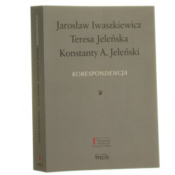 Jarosław Iwaszkiewicz Teresa Jeleńska Konstanty A. Jeleński Korespondencja [Biblioteka Więzi / 2008]