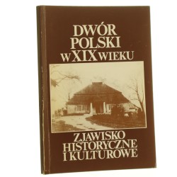 Dwór Polski w XIX wieku Zjawisko historyczne i kulturowe pod. red. A. Gogut [1990]