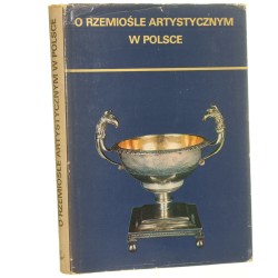 O rzemiośle artystycznym w Polsce Materiały sesji naukowej zorganizowanej przez Oddział Poznański Stowarzyszenia Historyków Sztuki i Muzeum Narodowe w Poznaniu w dniach 22-24 października 1973 przy współudz. Przedsiębiorstwa Państwowego "DESA" [1976]