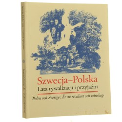 Szwecja - Polska lata rywalizacji i przyjaźni Polen och Sverige år av rivalitet och vänskap Kjell Albin Abrahamson, Tomasz Jastrun [et al.] [red. Joanna Nicklasson-Młynarska övers. Anders Bodegård et al.] [1999]