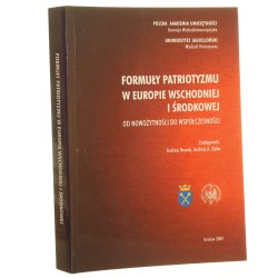 Formuły patriotyzmu w Europie Wschodniej i Środkowej od nowożytności do współczesności Red Nowak Andrzej Zięba Andrzej A. [2009]