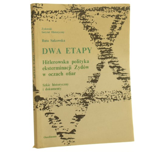 Dwa etapy Hitlerowska polityka eksterminacji Żydów w oczach ofiar Szkic historyczny i dokumenty Sakowska Ruta [1986] (id: 4064)
