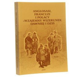 Anglosasi, Francuzi i Polacy - wzajemny wizerunek dawniej i dziś red. Piotr Guzowski red. Małgorzata Kamecka [2005]