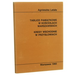 Tablice pamiątkowe w kościołach warszawskich Kresy wschodnie w przysłowiach Agnieszka Latała [1993]