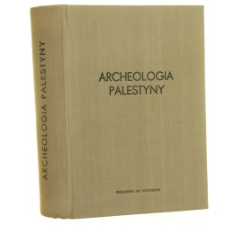 Archeologia Palestyny Praca zbiorowa [Red. nacz. Ludwik W. Stefaniak; Przedmowa W. F. Albright] (1973)