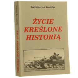 Życie kreślone historią drogi wojenne żołnierza Rzeczypospolitej Bolesław Jan Kukiełka [1998]