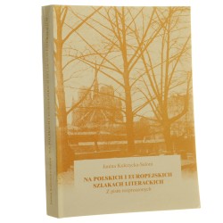 Na polskich i europejskich szlakach literackich z pism rozproszonych 1985-1998 Janina Kulczycka-Saloni [2000]