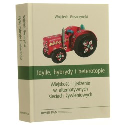 Idylle, hybrydy i heterotopie wiejskość i jedzenie w alternatywnych sieciach żywieniowych Wojciech Goszczyński [2023]