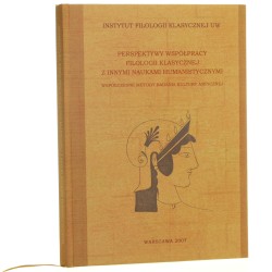 Perspektywy współpracy filologii klasycznej z innymi naukami humanistycznymi współczesne metody badania kultury antycznej referaty wygłoszone podczas konferencji naukowej w dniach 19-20 maja 2006 roku pod red. Jana Kwapisza et al. [2007]