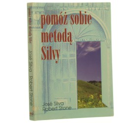 Pomóż sobie metodą Silvy José Silva, Robert Stone [1997]
