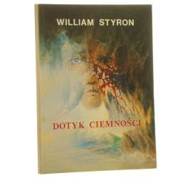Dotyk ciemności Kronika obłędu Styron William Przekł. Dorota i Tomasz Bogutyn (1991)