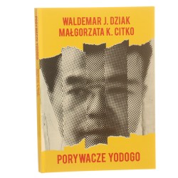 Porywacze Yodogo działalność japońskiej Frakcji Armii Czerwonej w latach 1969-1972 w kontekście porwań obywateli Japonii do Korei Północnej Waldemar J. Dziak, Małgorzata K. Citko [2012]