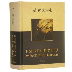 Historie autorytetu wobec kultury i edukacji Lech Witkowski [2011]