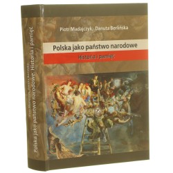 Polska jako państwo narodowe historia i pamięć Piotr Madajczyk, Danuta Berlińska [2008]