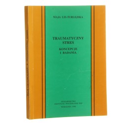 Traumatyczny stres koncepcje i badania Maja Lis-Turlejska [1998]