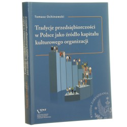Tradycje przedsiębiorczości w Polsce jako źródło kapitału kulturowego organizacji Tomasz Ochinowski [2013]