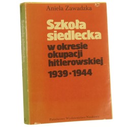 Szkoła siedlecka w okresie okupacji hitlerowskiej 1939-1944 Aniela Zawadzka [Prace Mazowieckiego Ośrodka Badań Naukowych / 1986]