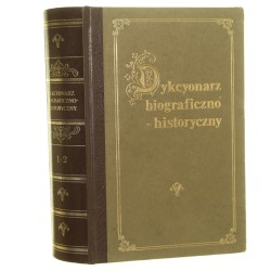 Dykcyonarz biograficzno-historyczny czyli krótkie wspomnienia żywotów ludzi wsławionych cnotą nauką przemysłem męstwem wynalazkami błędami Od początku Świata do najnowszych czasów T. I-II [współoprawne] (Regulski Leon)(Reprint / 1844-1988)