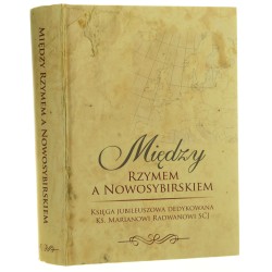 Między Rzymem a Nowosybirskiem księga jubileuszowa dedykowana ks. Marianowi Radwanowi SCJ red. Irena Wodzianowska, Hubert Łaszkiewicz [2012]