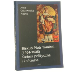 Biskup Piotr Tomicki (1464-1535) Kariera polityczna i kościelna Anna Odrzywolska-Kidawa (2004)
