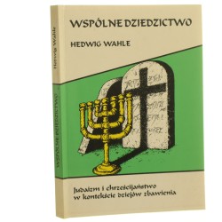 Wspólne dziedzictwo Judaizm i chrześcijaństwo w kontekście dziejów zbawienia Wahle Hedwig (1993)