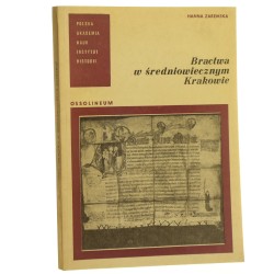 Bractwa w średniowiecznym Krakowie Studium form społecznych życia religijnego Zaremska Hanna [1977]