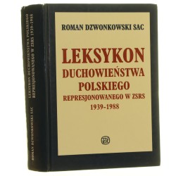 Leksykon duchowieństwa polskiego represjonowanego w ZSRS 1939-1988 Roman Dzwonkowski [2003]