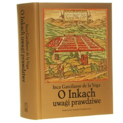 Część pierwsza uwag prawdziwych o Inkach, byłych królach Peru Inca Garcilasso de la Vega [2017]