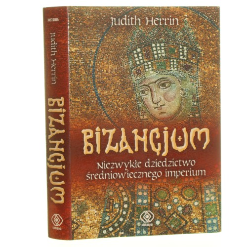 Bizancjum Niezwykłe dziedzictwo średniowiecznego imperium Herrin Judith [2009]