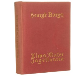 Alma Mater Jagellonica studia i szkice z przeszłości Uniwersytetu Krakowskiego Henryk Barycz [1958]