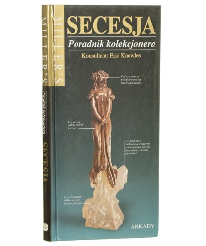 Secesja Poradnik kolekcjonera konsultant wydania angielskiego John Mighell [Miller's / 1998]