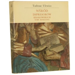 Wśród impresorów krakowskich doby renesansu Tadeusz Ulewicz [1977]