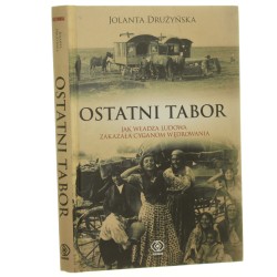 Ostatni tabor Jak władza ludowa zakazała Cyganom wędrowania Drużyńska Jolanta (2015)