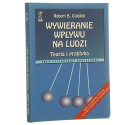 Wywieranie wpływu na ludzi Teoria i praktyka Cialdini Robert [Psychologii Społecznej / 2004]  